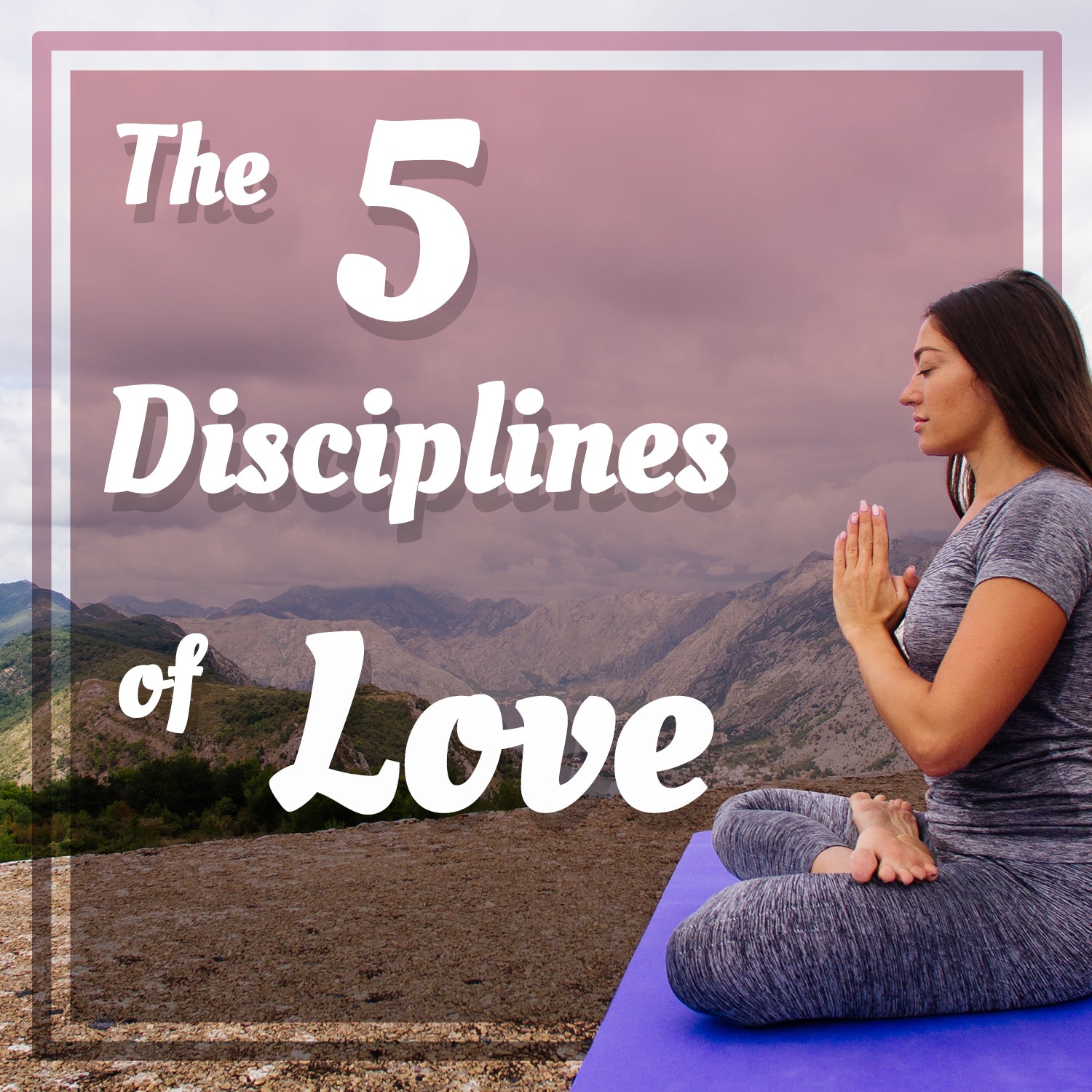 THE 5 DISCIPLINES OF LOVE