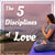 THE 5 DISCIPLINES OF LOVE